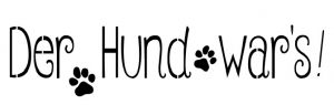 Der Hund wars !