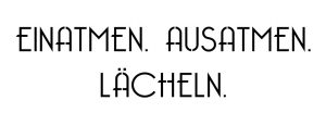 Einatmen.Ausatmen.Lächeln.