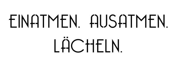 Einatmen.Ausatmen.Lächeln.